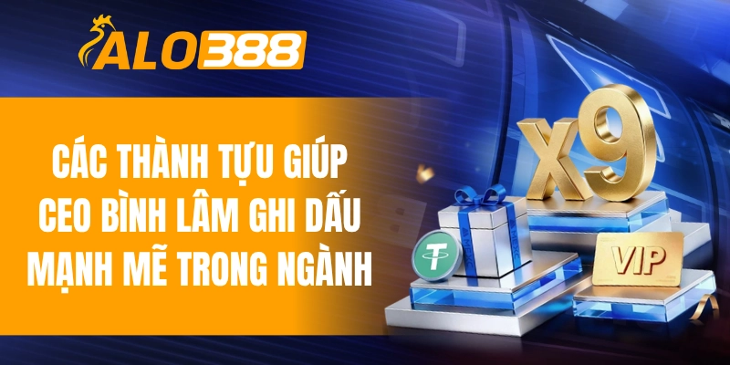 Các thành tựu giúp CEO Bình Lâm ghi dấu mạnh mẽ trong ngành
