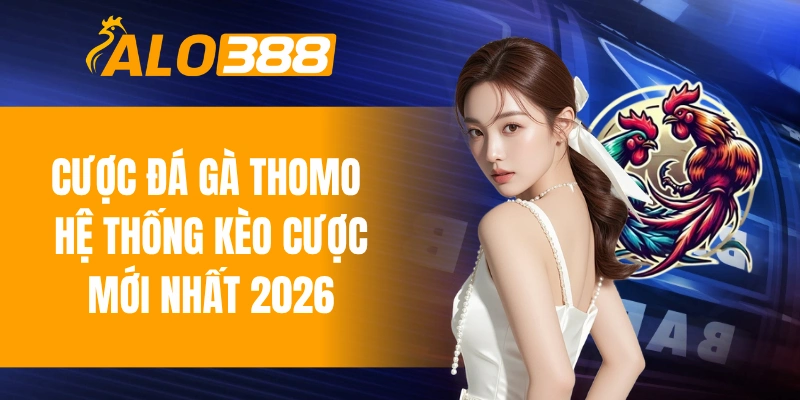 cược đá gà Thomo