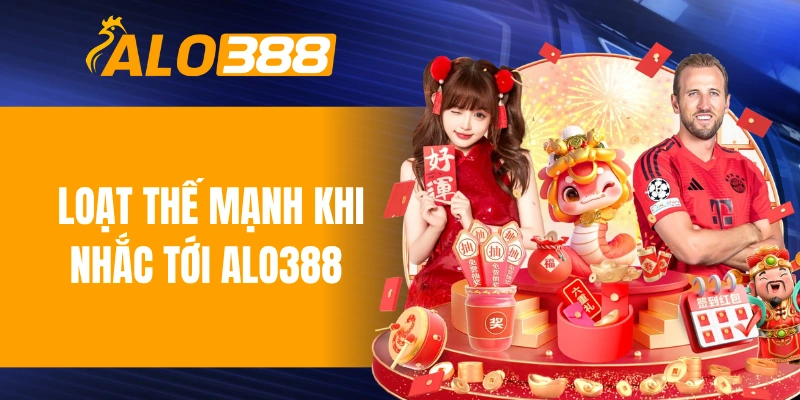 Loạt thế mạnh khi nhắc tới ALO388 