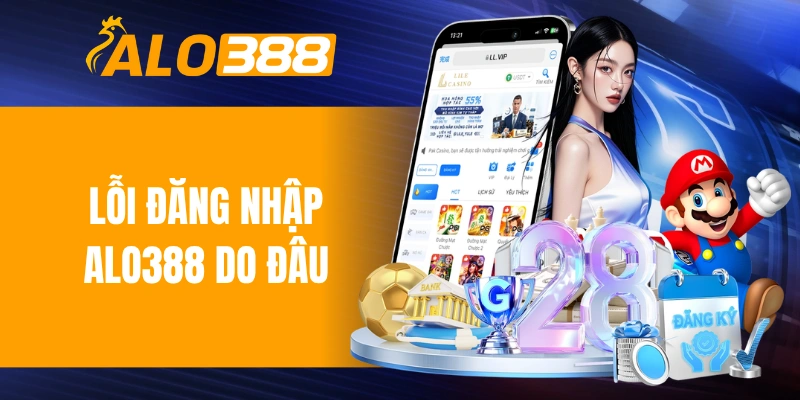 Lỗi đăng nhập ALO388 do đâu 