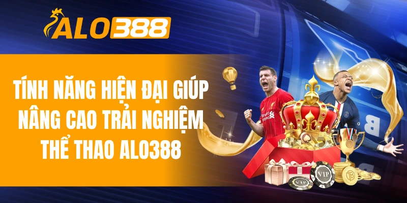 Những tính năng hiện đại giúp nâng cao trải nghiệm thể thao ALO388