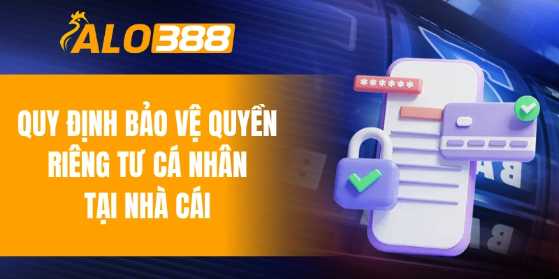 Quy định bảo vệ quyền riêng tư cá nhân tại nhà cái