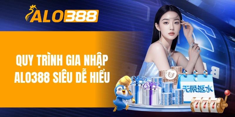 Quy trình gia nhập ALO388 siêu dễ hiểu