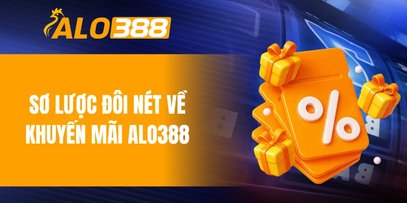 Sơ lược đôi nét về khuyến mãi ALO388