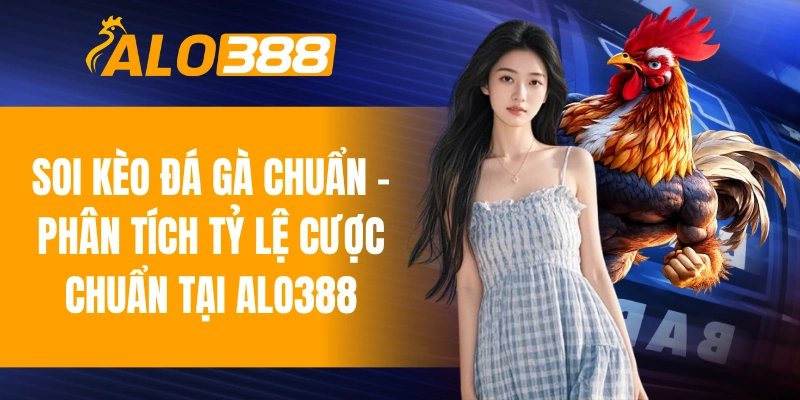 soi kèo đá gà chuẩn